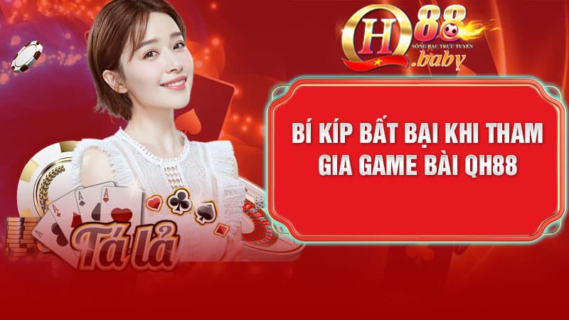 Bí kíp bất bại khi tham gia Game Bài QH88