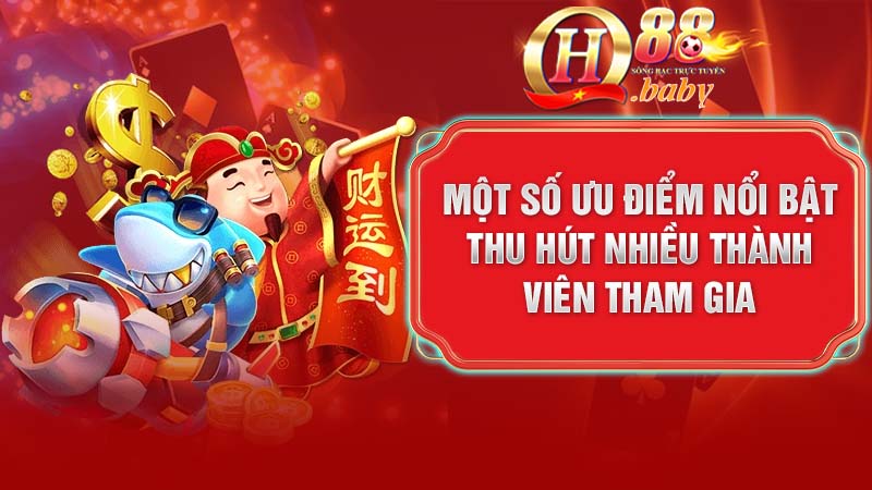 Một số ưu điểm nổi bật thu hút nhiều thành viên tham gia
