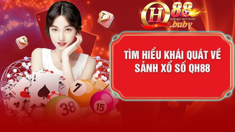 Tìm hiểu về sảnh xổ số QH88